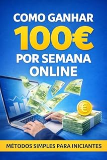 Livro Como Ganhar 100€ por Semana Online: Guia Simples para Começar do Zero em 2026: Métodos reais, sem investimento, que qualquer pessoa pode começar hoje