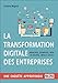 La transformation digitale des entreprises: Principes, exemples, mise en oeuvre, impact social (French Edition) by 