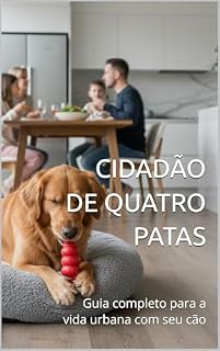 Livro CIDADÃO DE QUATRO PATAS: Guia completo para a vida urbana com seu cão