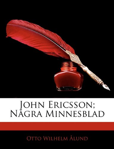 John Ericsson; Ngra Minnesblad (Swedish Edition) by Otto Wilhelm Lund