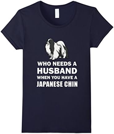Womens Who Needs A Husband Japanese Chin Funny Single T-Shirt XL Navy