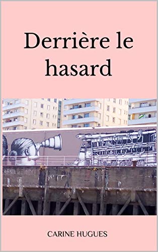 Derrière le hasard (French Edition) by Carine Hugues