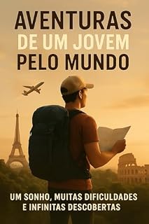 Livro Aventuras de um Jovem pelo Mundo: Um sonho, muitas dificuldades e infinitas descobertas