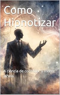 Livro Como Hipnotizar: a ciência de controlar a mente dos outros