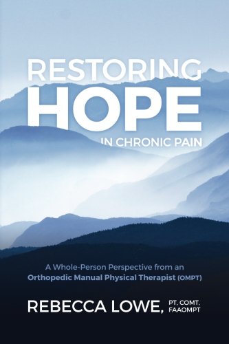 Restoring Hope in Chronic Pain: A whole-person perspective from an orthopedic manual physical therap Restoring Hope in Chronic Pain: A whole-person perspective from an orthopedic manual physical therap