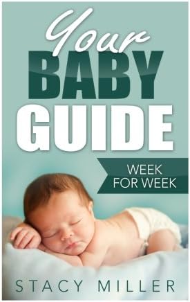 Pregnancy: Your Baby Guide Week For Week (Parenting, Baby Guide, New Parent Books, Childbirth, Motherhood)