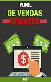 Livro Funil de Vendas Eficazes: Fundamental para o sucesso de inúmeras empresas de Internet (Email Marketing Livro 1)