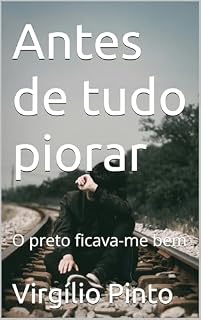 Livro Antes de tudo piorar: O preto ficava-me bem