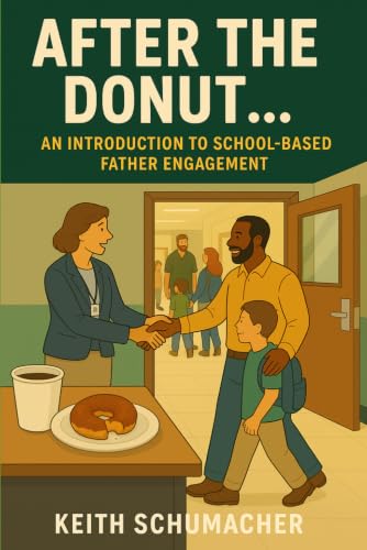 After the Donut...: Why Schools Keep Missing Dads—and What Leaders Must Do Differently at Amazon