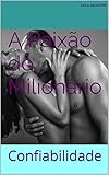A Paixão do Milionário: Confiabilidade (Portuguese Edition)
