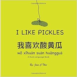 I Like Pickles Bilingual English And Mandarin Chinese Books For Kids Dual Language Edition Thai Ms Jane Amazon Com Books
