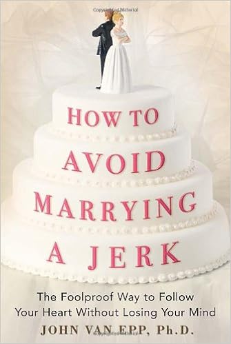 How to Avoid Marrying a Jerk: The Foolproof Way to Follow Your Heart Without Losing Your Mind How to Avoid Marrying a Jerk: The Foolproof Way to Follow Your Heart Without Losing Your Mind