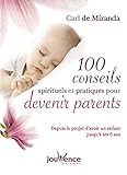 100 conseils spirituels et pratiques pour devenir parents : Depuis le projet d'avoir un enfant jusqu by 