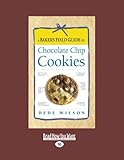 A Baker'S Field Guide To Chocolate Chip Cookies by Dede Wilson