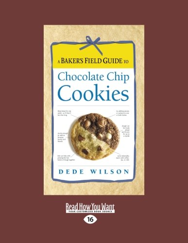 A Baker'S Field Guide To Chocolate Chip Cookies by Dede Wilson