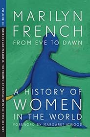 From Eve to Dawn: A History of Women in the World Volume III: Infernos and Paradises: The Triumph of Capitalis