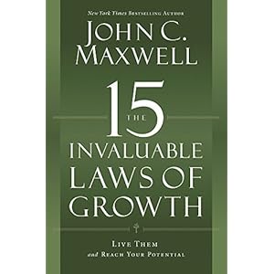 The 15 Invaluable Laws of Growth: Live Them and Reach Your Potential