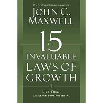The 15 Invaluable Laws of Growth: Live Them and Reach Your Potential The 15 Invaluable Laws of Growth: Live Them and Reach Your Potential