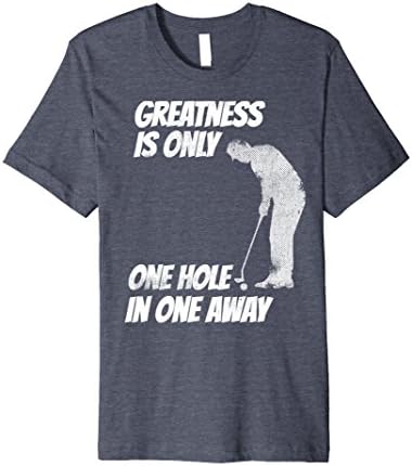 Mens Greatness Is Only One Hole In One Away Golf Trending T-Shirt Large Heather Blue
