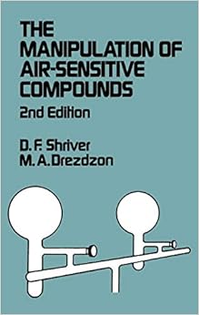 The Manipulation of Air-Sensitive Compounds, 2nd Edition The Manipulation of Air-Sensitive Compounds, 2nd Edition