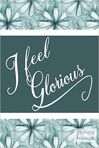 I Feel Glorious Dot Grid Notebook Schoner Spruch Punktraster Notizbuch 120 Seiten Love Designs With 9781723832673 Amazon Com Books