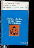 Le jour où la France tremblera : Terrorisme islamiste : les vrais risques pour l'Hexagone by 