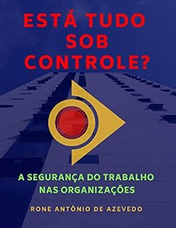 Livro ESTÁ TUDO SOB CONTROLE? A Segurança do Trabalho nas Organizações