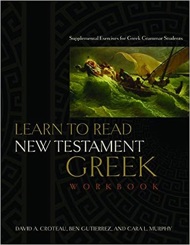 Learn to Read New Testament Greek, Workbook: Supplemental Exercises for Greek Grammar Students, by David A. Croteau
