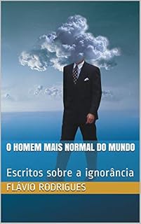 Livro O homem mais normal do mundo: Escritos sobre a ignorância