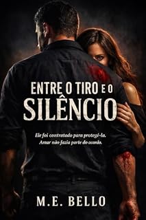 Livro Entre o Tiro e o Silêncio: Ele foi contratado para protegé-la. Amar não fazia parte do acordo.