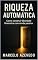 Livro Riqueza Automática: Como construir liberdade financeira com renda passiva (Homem de Valor: Riqueza, Foco e Liberdade Livro 1)