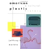 American Plastic: A Cultural History: 1st (First) Edition