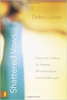 Shattered Vows: Hope and Healing for Women Who Have Been Sexually Betrayed, by Debra Laaser Shattered Vows: Hope and Healing for Women Who Have Been Sexually Betrayed, by Debra Laaser