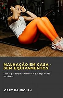 Livro Malhação em casa - Sem equipamentos: Dicas, princípios básicos & planejamento incríveis