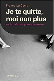 Je te quitte, moi non plus ou L'art de la rupture amoureuse