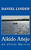 Aikido Anejo: An Aikido Mystery (The Aikido Mysteries) (Volume 3)