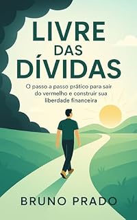 Livro Livre das Dívidas: O passo a passo prático para sair do vermelho e construir sua liberdade financeira