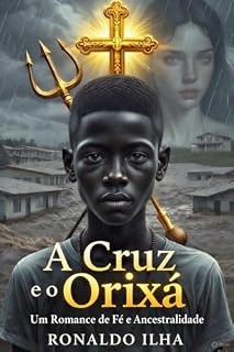 Livro A CRUZ E O ORIXÁ: "Um romance de fé e ancestralidade"