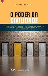Livro O Poder da Civilidade: Como ter mais respeito e produtividade no trabalho através de suas habilidades comportamentais