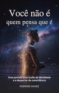 Livro Você não é quem pensa que é: Uma Jornada Pela Ilusão da Identidade e o Despertar da Consciência