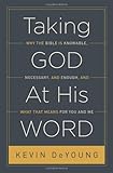 Taking God At His Word: Why the Bible Is Knowable, Necessary, and Enough, and What That Means for You and Me