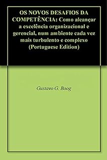 Livro OS NOVOS DESAFIOS DA COMPETÊNCIA: Como alcançar a excelência organizacional e gerencial, num ambiente cada vez mais turbulento e complexo