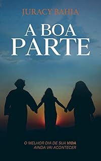 Livro A Boa Parte: O Melhor Dia de Sua Vida Ainda Vai Acontecer