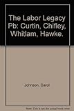 Front cover for the book The Labor Legacy: Curtin, Chifley, Whitlam, Hawke. by Carol Johnson