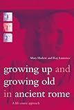 Growing Up and Growing Old in Ancient Rome by Mary Harlow