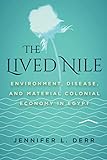 Jennifer L. Derr, "The Lived Nile: Environment, Disease, and Material Colonial Economy in Egypt" (Stanford UP, 2019)