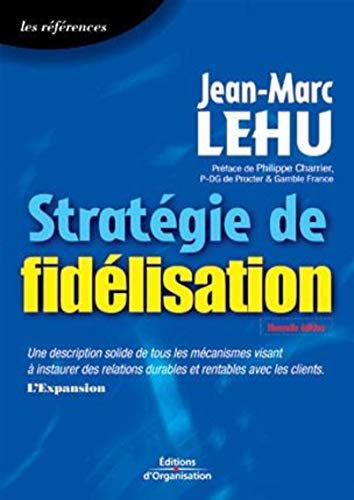 Stratégie de fidélisation (Références) (French Edition) by Jean-Marc Lehu