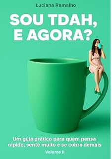 Livro Sou Tdah, e agora?: Um guia prático para quem pensa rápido, sente muito e se cobra demais