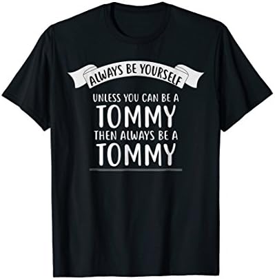 Always be Yourself Unless You Can be a TOMMY T-Shirt Name