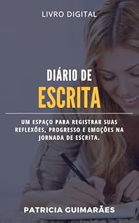 Livro Diário de escrita: um espaço para registrar suas reflexões, progresso e emoções na jornada da escrita